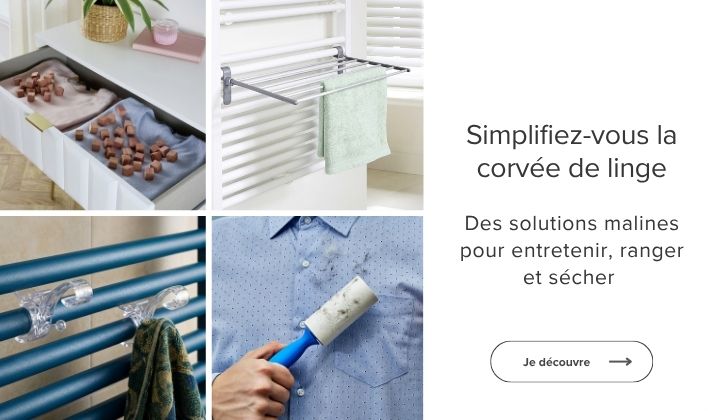 Des solutions malines pour entretenir , ranger et sécher